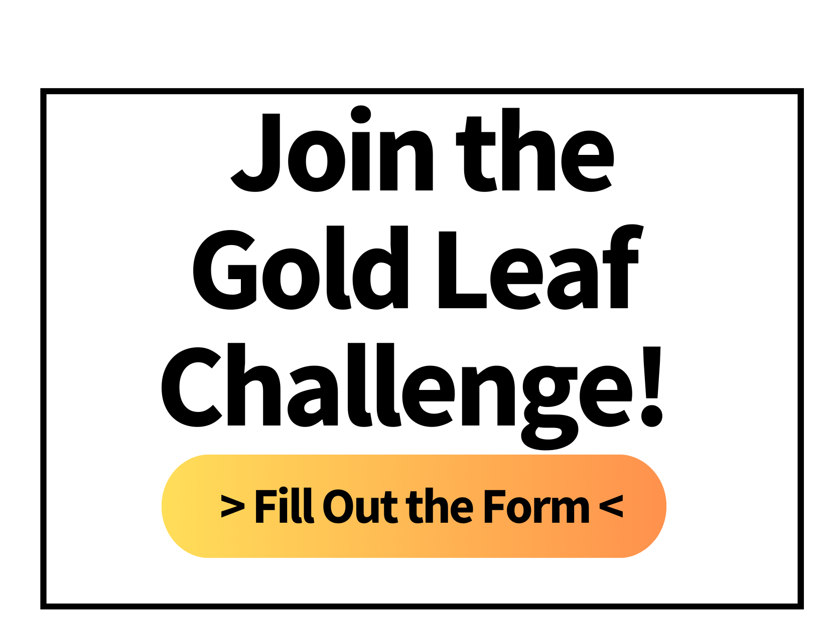 Join the Gold Leaf Challenge fill out the form