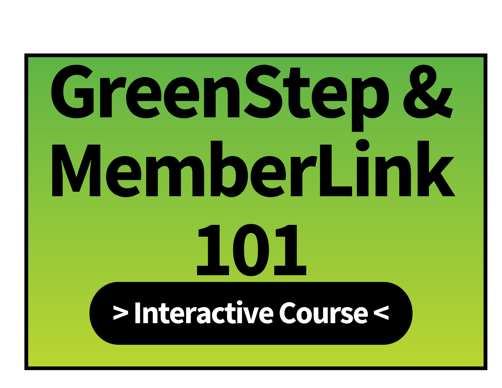 Image button that says "GreenStep & MemberLink 101: Interactive Course"
